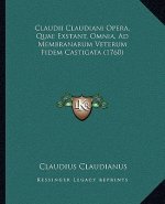 Claudii Claudiani Opera, Quae Exstant, Omnia, Ad Membranarum Veterum Fidem Castigata (1760)