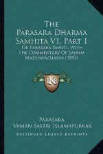 The Parasara Dharma Samhita V1, Part 1: Or Parasara Smriti, With The Commentary Of Sayana Madhavacharya (1893)