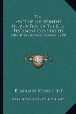 The State Of The Printed Hebrew Text Of The Old Testament Considered: Dissertation The Second (1759)