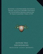 Antonii A Leeuwenhoek Societatis Regiae Anglicae Membri Epistolae Ad Societatem Regiam Anglicam, Et Alios Illustres Viros (1719)
