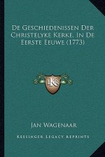 De Geschiedenissen Der Christelyke Kerke, In De Eerste Eeuwe (1773)