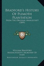 Bradford's History Of Plimoth Plantation: From The Original Manuscript (1899)