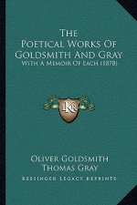 The Poetical Works Of Goldsmith And Gray: With A Memoir Of Each (1878)