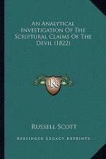 An Analytical Investigation Of The Scriptural Claims Of The Devil (1822)