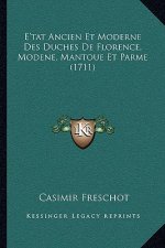 E'tat Ancien Et Moderne Des Duches De Florence, Modene, Mantoue Et Parme (1711)