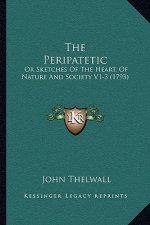 The Peripatetic: Or Sketches Of The Heart, Of Nature And Society V1-3 (1793)