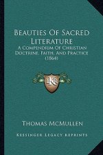 Beauties Of Sacred Literature: A Compendium Of Christian Doctrine, Faith, And Practice (1864)