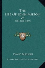 The Life Of John Milton V5: 1654-1660 (1877)