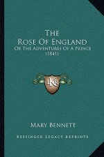 The Rose Of England: Or The Adventures Of A Prince (1841)