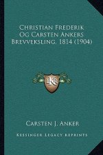 Christian Frederik Og Carsten Ankers Brevveksling, 1814 (1904)