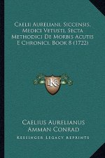 Caelii Aureliani, Siccensis, Medici Vetusti, Secta Methodici De Morbis Acutis E Chronici, Book 8 (1722)