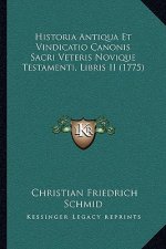 Historia Antiqua Et Vindicatio Canonis Sacri Veteris Novique Testamenti, Libris II (1775)