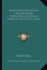 Aristotelis Stagiritae Libri Moralem Totam Philosophiam Complectentes V3 (1562)