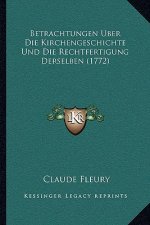 Betrachtungen Uber Die Kirchengeschichte Und Die Rechtfertigung Derselben (1772)