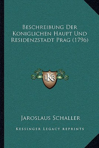 Beschreibung Der Koniglichen Haupt Und Residenzstadt Prag (1796)