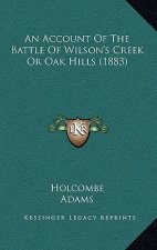 An Account Of The Battle Of Wilson's Creek Or Oak Hills (1883)