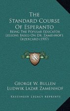 The Standard Course Of Esperanto: Being The Popular Educator Lessons Based On Dr. Zamenhof's Ekzercaro (1907)