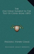 The Old Syriac Element In The Text Of Codex Bezae (1893)