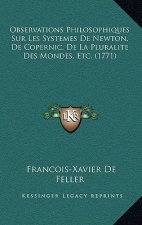 Observations Philosophiques Sur Les Systemes de Newton, de Copernic, de La Pluralite Des Mondes, Etc. (1771)