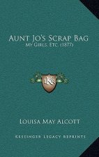 Aunt Jo's Scrap Bag: My Girls, Etc. (1877)