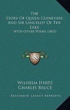 The Story Of Queen Guinevere And Sir Lancelot Of The Lake: With Other Poems (1865)