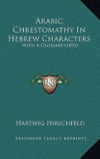 Arabic Chrestomathy In Hebrew Characters: With A Glossary (1892)
