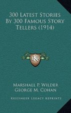300 Latest Stories By 300 Famous Story Tellers (1914)
