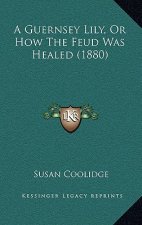 A Guernsey Lily, Or How The Feud Was Healed (1880)