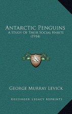 Antarctic Penguins: A Study Of Their Social Habits (1914)