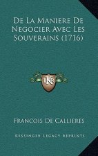 De La Maniere De Negocier Avec Les Souverains (1716)