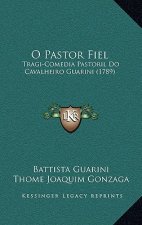 O Pastor Fiel: Tragi-Comedia Pastoril Do Cavalheiro Guarini (1789)