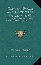 Concert Room And Orchestra Anecdotes V3: Of Music And Musicians, Ancient And Modern (1825)