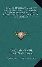 Coplas De Don Jorge Manrique Hechas A La Muerte De Su Padre Don Rodrigo Manrique, Con Las Glosas Enverso A Ellas De Juan De Guzman (1779)