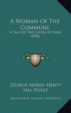 A Woman Of The Commune: A Tale Of Two Sieges Of Paris (1896)