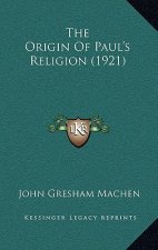 The Origin Of Paul's Religion (1921)