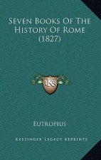 Seven Books Of The History Of Rome (1827)