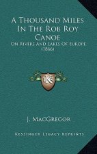 A Thousand Miles In The Rob Roy Canoe: On Rivers And Lakes Of Europe (1866)