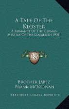 A Tale Of The Kloster: A Romance Of The German Mystics Of The Cocalico (1904)