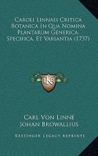 Caroli Linnaei Critica Botanica In Qua Nomina Plantarum Generica, Specifica, Et Variantia (1737)