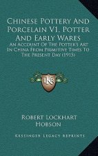 Chinese Pottery And Porcelain V1, Potter And Early Wares: An Account Of The Potter's Art In China From Primitive Times To The Present Day (1915)