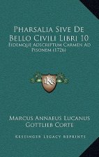 Pharsalia Sive De Bello Civili Libri 10: Eidemque Adscriptum Carmen Ad Pisonem (1726)