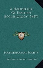 A Handbook Of English Ecclesiology (1847)