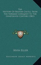 The History Of Belvoir Castle, From The Norman Conquest To The Nineteenth Century (1841)