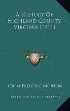 A History Of Highland County, Virginia (1911)