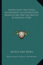 Herrn Jufts Van Effen Auserlesene Philosophische, Moralische Und Satyrische Schriften (1760)