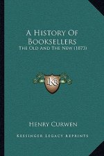 A History Of Booksellers: The Old And The New (1873)