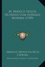 M. Minucii Felicis Octavius Cum Integris Woweri (1709)