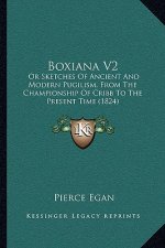 Boxiana V2: Or Sketches Of Ancient And Modern Pugilism, From The Championship Of Cribb To The Present Time (1824)