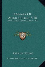 Annals Of Agriculture V18: And Other Useful Arts (1792)