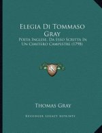 Elegia Di Tommaso Gray: Poeta Inglese, Da Esso Scritta In Un Cimitero Campestre (1798)